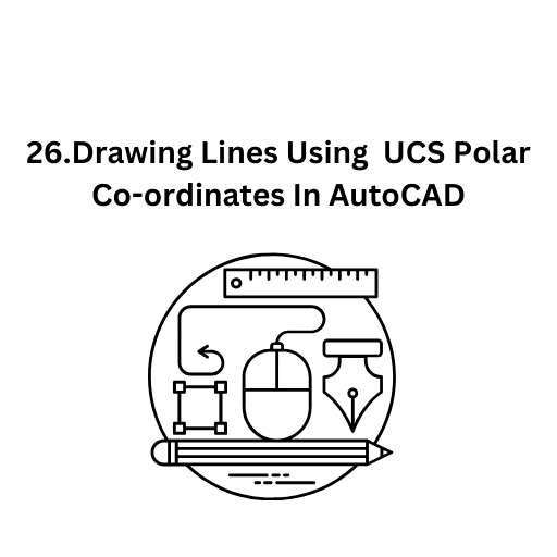 26.Drawing Lines Using  UCS Polar Co-ordinates In AutoCAD